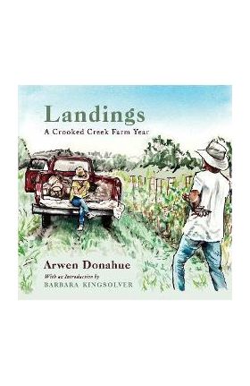Landings: A Crooked Creek Farm Year - Arwen Donahue