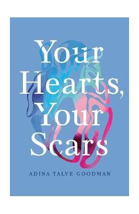 Your Hearts, Your Scars - Adina Talve-goodman