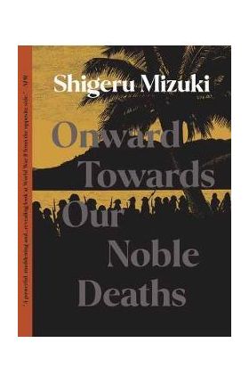 Onward Towards Our Noble Deaths - Shigeru Mizuki