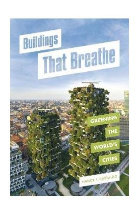 Buildings That Breathe: Greening the World's Cities - Nancy F. Castaldo
