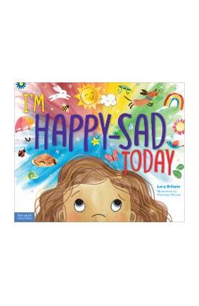 I'm Happy-Sad Today: Making Sense of Mixed-Together Feelings - Lory Britain