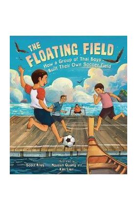 The Floating Field: How a Group of Thai Boys Built Their Own Soccer Field - Scott Riley