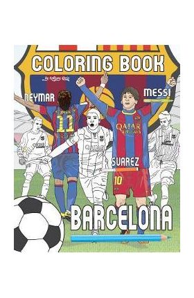 Messi, Neymar, Suarez and F.C. Barcelona: Soccer (Futbol) Coloring Book for Adults and Kids - Anthony Curcio