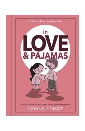 In Love & Pajamas: A Collection of Comics about Being Yourself Together - Catana Chetwynd