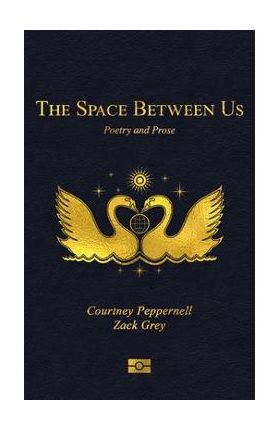 The Space Between Us: Poetry and Prose - Courtney Peppernell