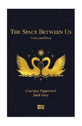 The Space Between Us: Poetry and Prose - Courtney Peppernell