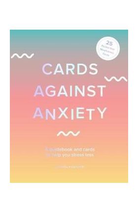 Cards Against Anxiety (Guidebook & Card Set): A Guidebook and Cards to Help You Stress Less [With Cards] - Pooky Knightsmith