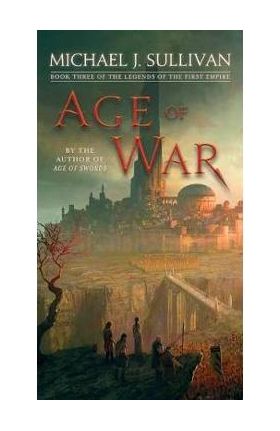 Age of War: Book Three of the Legends of the First Empire - Michael J. Sullivan