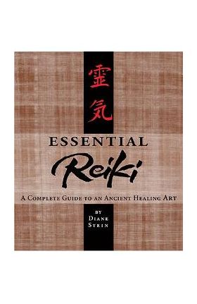 Essential Reiki: A Complete Guide to an Ancient Healing Art - Diane Stein