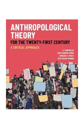 Anthropological Theory for the Twenty-First Century: A Critical Approach - A. Lynn Bolles