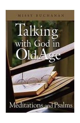 Talking with God in Old Age: Meditations and Psalms - Missy Buchanan