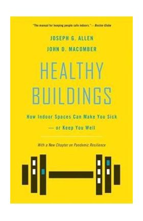 Healthy Buildings: How Indoor Spaces Can Make You Sick--Or Keep You Well - Joseph G. Allen