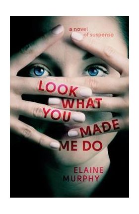 Look What You Made Me Do - Elaine Murphy