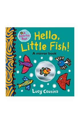 Hello, Little Fish!: A Mirror Book - Lucy Cousins