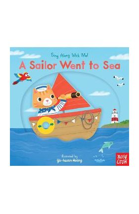 A Sailor Went to Sea: Sing Along with Me! - Nosy Crow