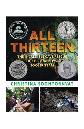 All Thirteen: The Incredible Cave Rescue of the Thai Boys' Soccer Team - Christina Soontornvat