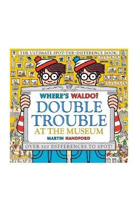 Where's Waldo? Double Trouble at the Museum: The Ultimate Spot-The-Difference Book - Martin Handford