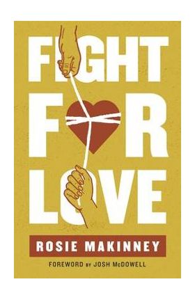 Fight for Love: How to Take Your Marriage Back from Porn - Rosie Makinney