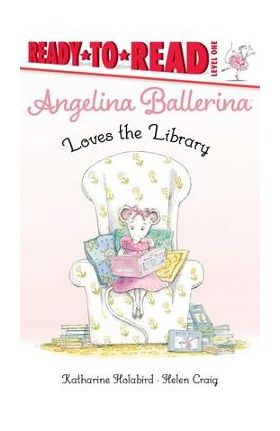 Angelina Ballerina Loves the Library: Ready-To-Read Level 1 - Katharine Holabird