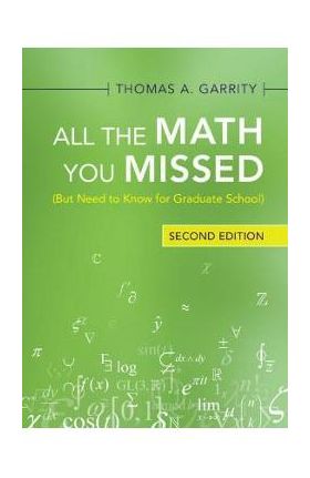 All the Math You Missed: (But Need to Know for Graduate School) - Thomas A. Garrity