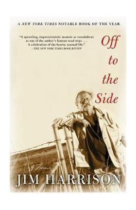 Off to the Side: A Memoir - Jim Harrison