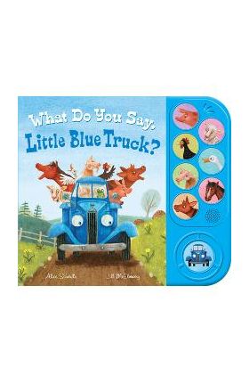 What Do You Say, Little Blue Truck? (Sound Book) - Alice Schertle