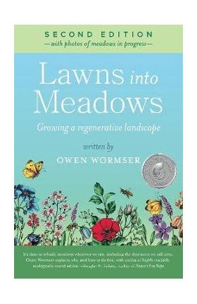 Lawns Into Meadows 2nd Edition: Growing a Regenerative Landscape - Owen Wormser