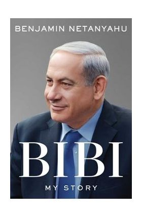 Bibi: My Story - Benjamin Netanyahu