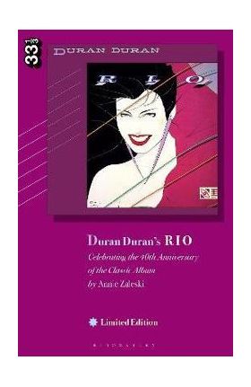 Duran Duran's Rio, Limited Edition: Celebrating the 40th Anniversary of the Classic Album - Annie Zaleski
