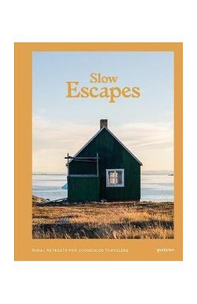 Slow Escapes: Rural Retreats for Conscious Travelers - Gestalten