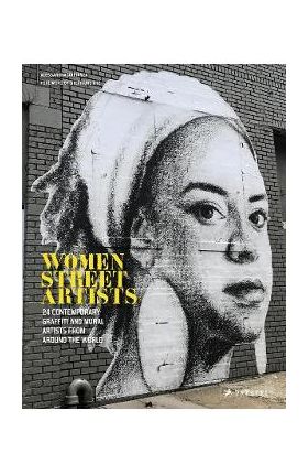 Women Street Artists: 24 Contemporary Graffiti and Mural Artists from Around the World - Alessandra Mattanza