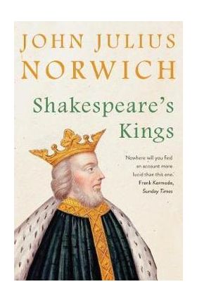 Shakespeare's Kings - John Julius Norwich