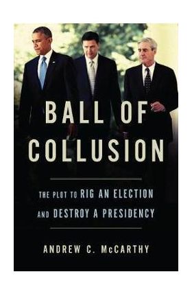 Ball of Collusion - Andrew McCarthy