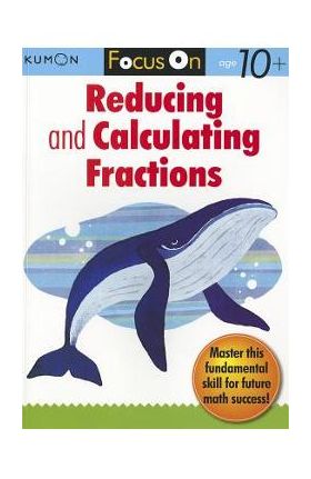 Focus on Reducing and Calculating Fractions - Kumon Publishing