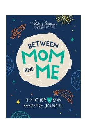 Between Mom and Me: A Mother and Son Keepsake Journal - Katie Clemons