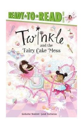 Twinkle and the Fairy Cake Mess: Ready-To-Read Level 2 - Katharine Holabird