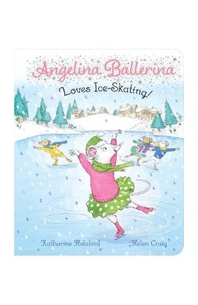 Angelina Ballerina Loves Ice-Skating! - Katharine Holabird