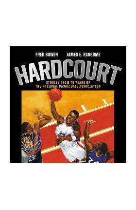 Hardcourt: Stories from 75 Years of the National Basketball Association - Fred Bowen