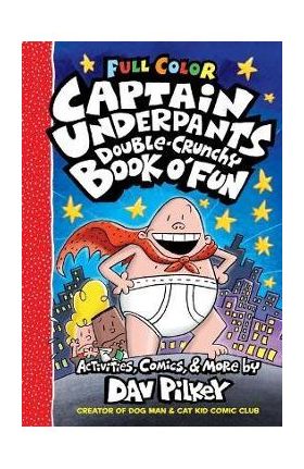 The Captain Underpants Double-Crunchy Book O' Fun: Color Edition (from the Creator of Dog Man) - Dav Pilkey