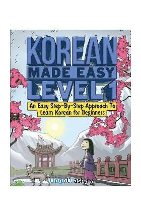 Korean Made Easy Level 1: An Easy Step-By-Step Approach To Learn Korean for Beginners (Textbook + Workbook Included) - Lingo Mastery
