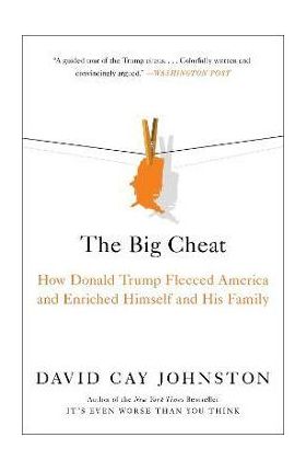 The Big Cheat: How Donald Trump Fleeced America and Enriched Himself and His Family - David Cay Johnston