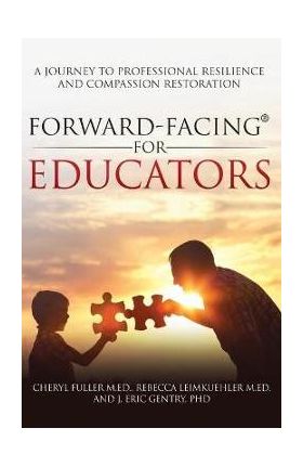 Forward-Facing(R) for Educators: A Journey to Professional Resilience and Compassion Restoration - Cheryl Fuller M. Ed
