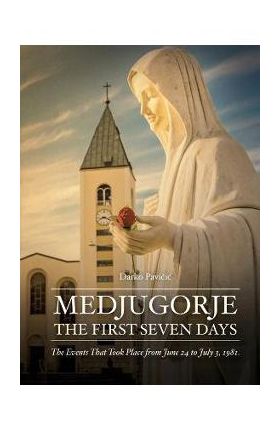 Medjugorje: The First Seven Days - Darko Pavi&#269;ic