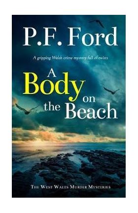 A BODY ON THE BEACH a gripping Welsh crime mystery full of twists - P. F. Ford