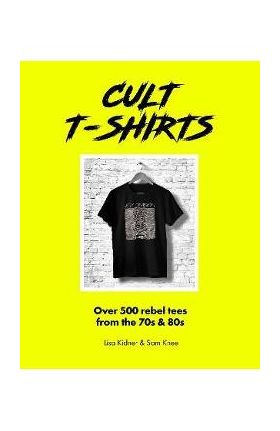 Cult T-Shirts: Collecting and Wearing Designer Classics - Sam Knee