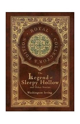 The Legend of Sleepy Hollow and Other Stories (Royal Collector's Edition) (Case Laminate Hardcover with Jacket) (Annotated) - Washington Irving