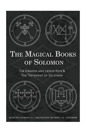 The Magical Books of Solomon: The Greater and Lesser Keys & The Testament of Solomon - Aleister Crowley