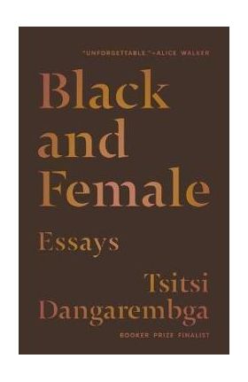 Black and Female: Essays - Tsitsi Dangarembga