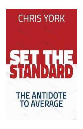 Set the Standard: The Antidote to Average - Chris York