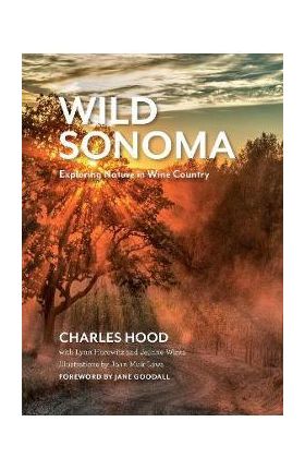 Wild Sonoma: Exploring Nature in Wine Country - Charles Hood